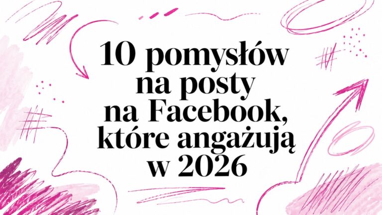 10 pomysłów na&nbsp;posty na&nbsp;Facebook, które angażują w&nbsp;2026