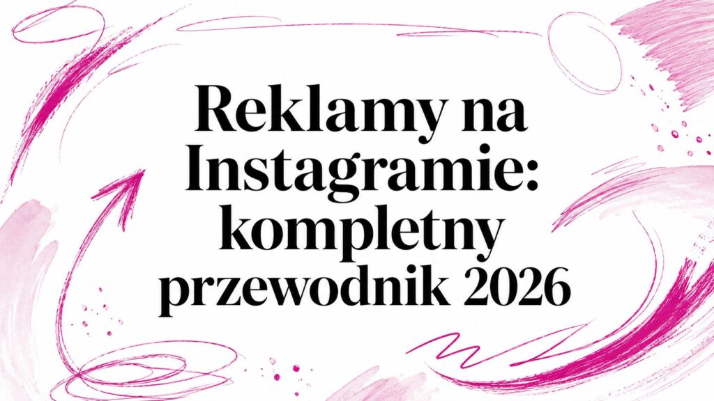 Reklamy na Instagramie: kompletny przewodnik 2026